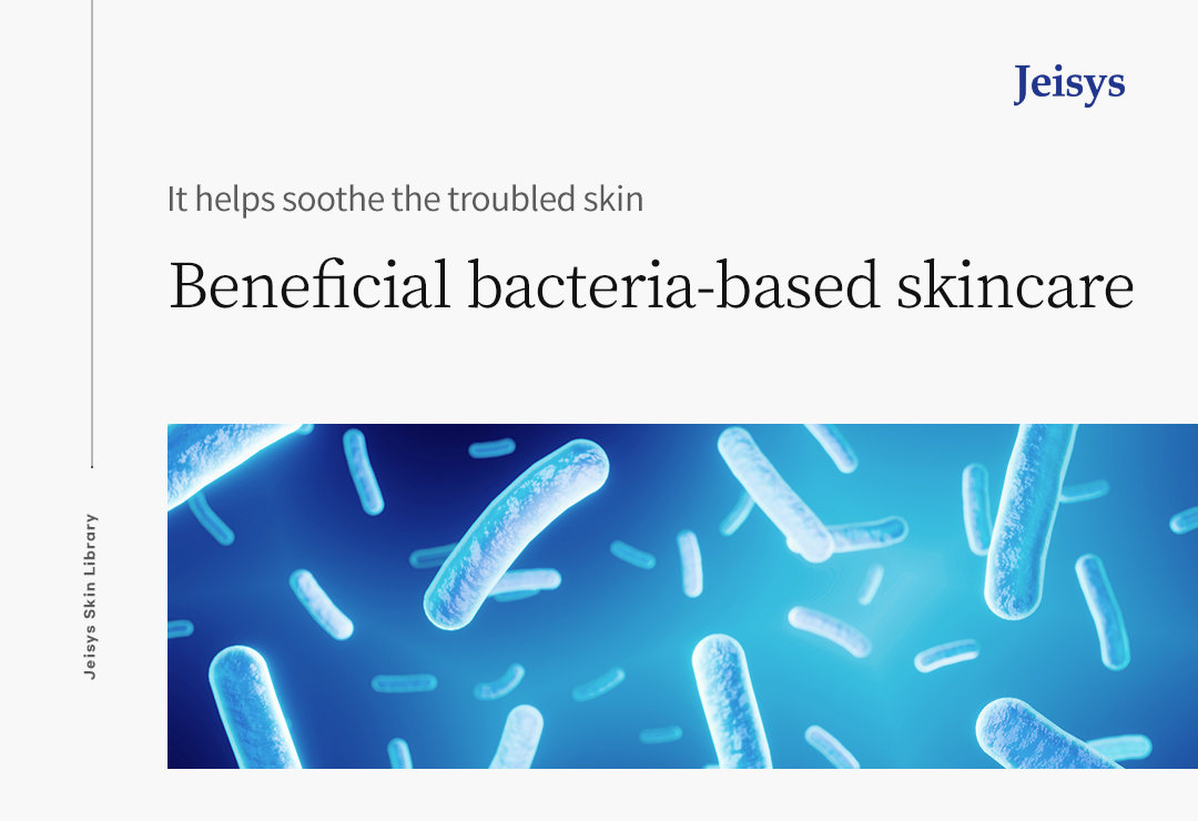 Seasonal Skin and Troubles: The Key is Strengthening the Skin Barrier  Beneficial Bacteria-Based Skincare to Soothe Troubled Skin